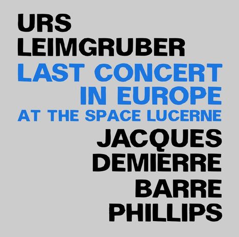 Urs Leimgruber, Jacques Demierre &amp; Barre Phillips: Last Concert In Europe, 2 CDs
