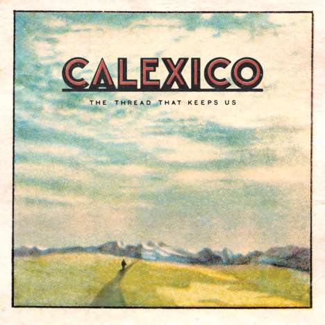 Calexico: The Thread That Keeps Us (180g) (Limited-Edition), 2 LPs