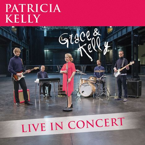Patricia Kelly: Grace &amp; Kelly: Live In Concert 2016, CD