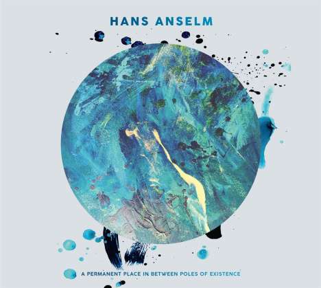 Hans Anselm: A Permanent Place In Between Poles Of Existence, CD