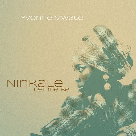 Yvonne Mwale: Ninkale (Let Me Be), CD