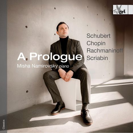 "A Prologue" Misha Namirovsky piano. Namen: Schubert, Chopin, Rachmaninoff, Scriabin. Mann im Anzug sitzt nachdenklich.