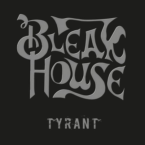 Text: "Bleak House", "Tyrant". Grauer Schriftzug auf schwarzem Hintergrund. Stilisiert und eindrucksvoll.