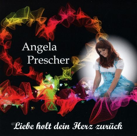 Angela Prescher: Liebe holt dein Herz zurück, CD