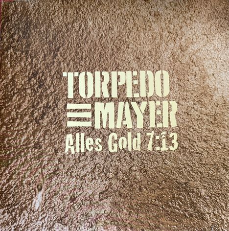 Text: "TORPEDO MAYER Alles Gold 7:13". Hintergrund aus strukturierter, goldener Oberfläche.