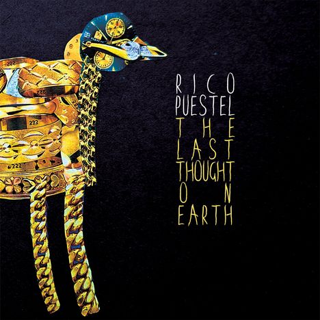Text: "Rico Puestel The Last Thought On Earth." Illustration eines Vogels aus goldenen Uhren und Ketten auf schwarzem Hintergrund.