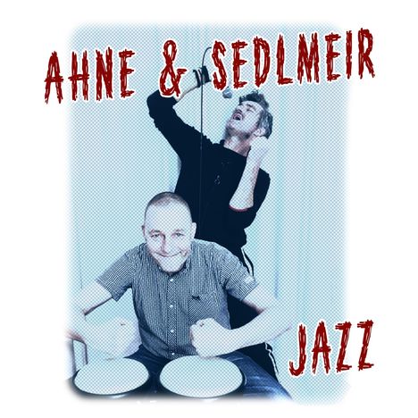 Text: "AHNE & SEDLMEIR JAZZ". Ein Mann singt leidenschaftlich in ein Mikrofon, ein anderer spielt auf Trommeln.