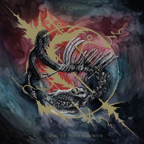 Text: "ILL TIDINGS", "SEEDS OF TRUE REBIRTH". Abstrakte Illustration mit dunklen Farben, Skelettformen und goldenen Linien.