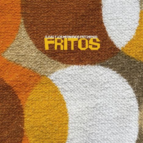 Text: "G.RAG Y LOS HERMANOS PATCHEKOS FRITOS". Bunte, abstrakte Muster aus Kreisen in Orange-, Braun- und Beigetönen.