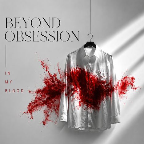 "BEYOND OBSESSION, IN MY BLOOD" links neben einem zu blutgespritztem Hemd.