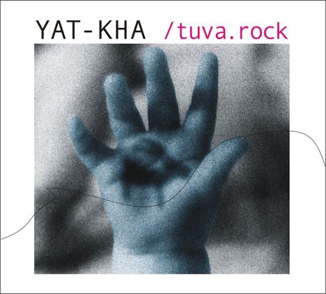 „YAT-KHA /tuva.rock“; ein verschwommenes, blaues Bild einer Hand mit gespreizten Fingern.