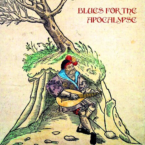 Text: "BLUES FOR THE APOCALYPSE". 

Illustration: Ein Mann spielt Gitarre unter einem Baum.