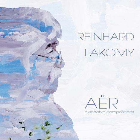"REINHARD LAKOMY", "AËR electronic compositions"; gemäldeähnliches Portrait in Blau und Weiß.