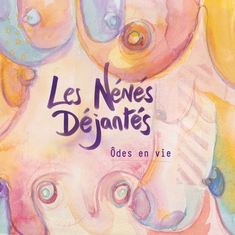 Text: "Les Nénés Déjantés - Ôdes en vie." Farbige, abstrakte Illustration mit runden Formen und sanften Pastelltönen.