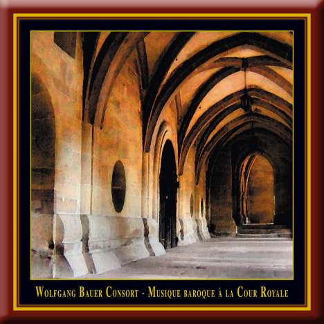 Wolfgang Bauer Consort - Musique Baroque a la Cour Royale, CD