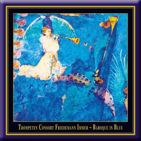 Trompetenconsort Friedemann Immer - Baroque in Blue, CD