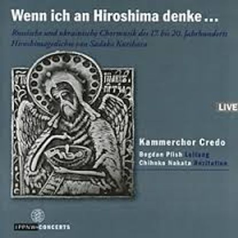 Kammerchor Credo - Wenn ich an Hiroshima denke ..., CD