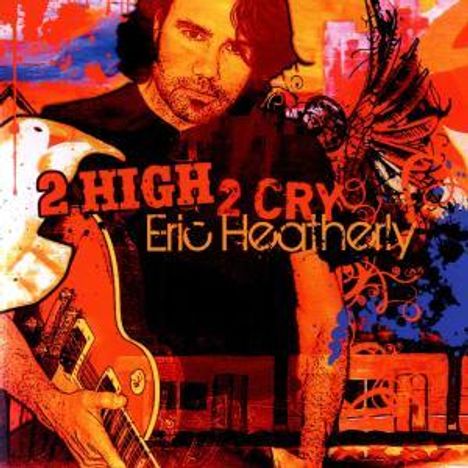 Eric Heatherly: 2 High 2 Cry, CD