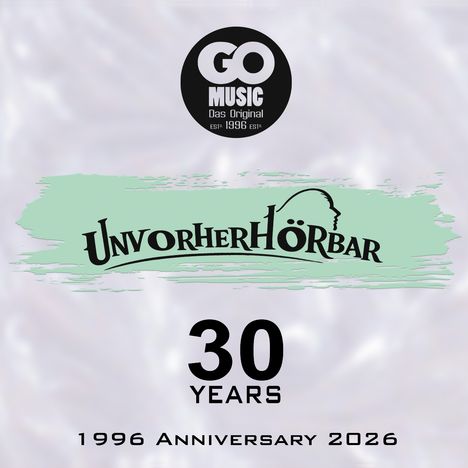 "UNVORHERHÖRBAR", "30 YEARS", "1996 Anniversary 2026". Oben ein rundes, schwarzes Logo mit "GO MUSIC Das Original".