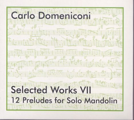 Carlo Domeniconi (geb. 1947): Selected Works VII - 12 Preludes for Solo Mandolin, CD