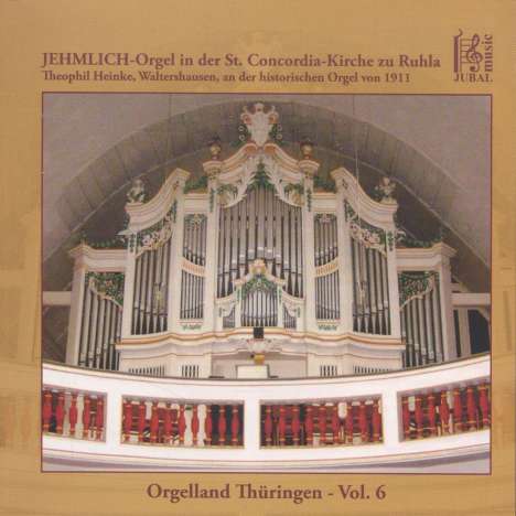 Orgelland Thüringen Vol.6 - Jehmlich-Orgel in der St. Concordia-Kirche zu Ruhla, CD