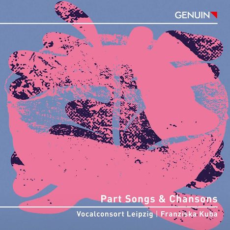 "Part Songs & Chansons" steht unten. Darunter "Vocalconsort Leipzig | Franziska Kuba". Oben rechts ein kleines "GENUIN"-Logo. Rosa und lila abstrakte Formen auf blauem Hintergrund.