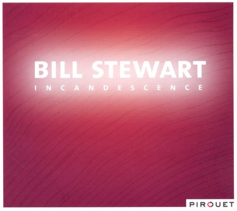 Bill Stewart: Incandescence, CD