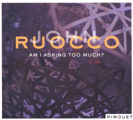John Ruocco: Am I Asking Too Much, CD