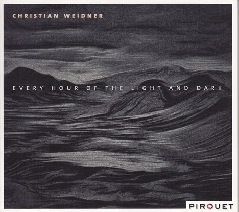 Christian Weidner (geb. 1976): Every Hour Of The Light And Dark, CD