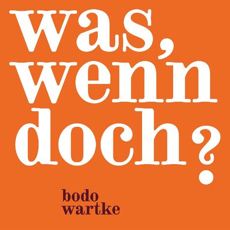 Bodo Wartke: Was, wenn doch ?, CD