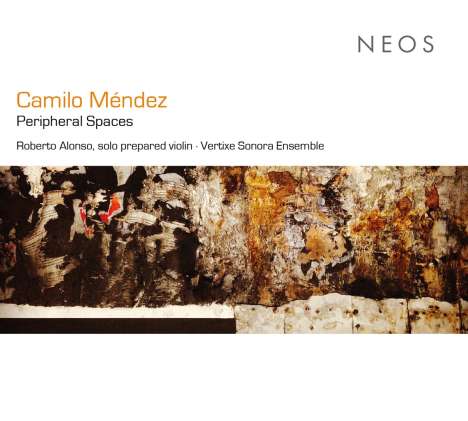 Camilo Mendez (geb. 1981): Werke - "Peripheral Spaces", CD