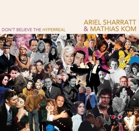 Ariel Sharratt &amp; Mathias Kom: Don't Believe The Hyperreal, CD