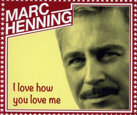 Marc Henning: I love how you love me, Maxi-CD