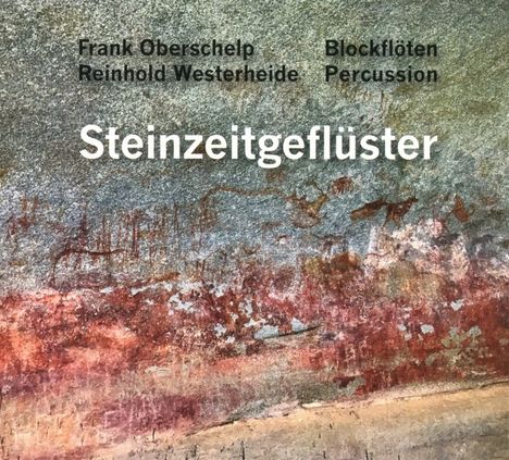 Frank Oberschelp &amp; Reinhold Westerheide: Steinzeitgeflüster, CD