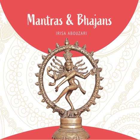 Irisa Abouzari: Mantras &amp; Bhajans, CD