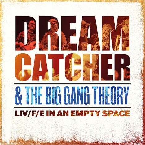 Dream Catcher &amp; the Big Gang Theory &amp; the Big Gang: LIV/F/E in an Empty Space, LP