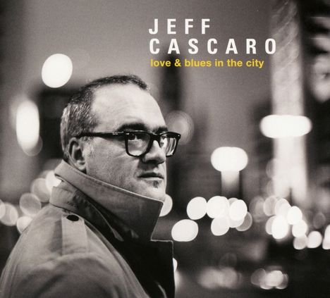 Jeff Cascaro (geb. 1968): Love &amp; Blues In The City, CD