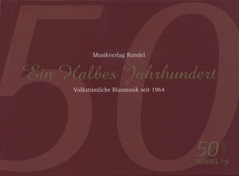 Musikverlag Rundel - Ein Halbes Jahrhundert (Volkstümliche Blasmusik seit 1964), CD