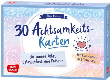 Tanja Draxler: 30 Achtsamkeitskarten für innere Ruhe, Gelassenheit und Präsenz, Diverse