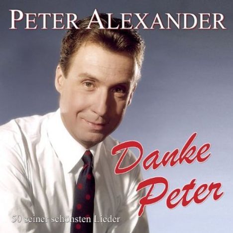 Peter Alexander: Danke Peter: 50 seiner schönsten Lieder, 2 CDs