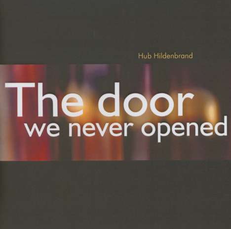 Hub Hildenbrand: The Door We Never Opened, CD