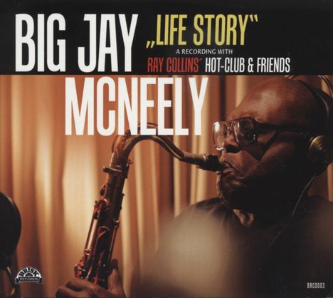 Big Jay McNeely (1927-2018): Life Story-with Ray Collin's Hot-Club, CD
