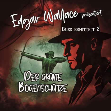 Edgar Wallace - Bliss ermittelt  (03) Der Grüne Bogenschütze, CD