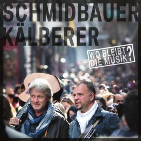 Schmidbauer &amp; Kälberer: Wo bleibt die Musik?, CD