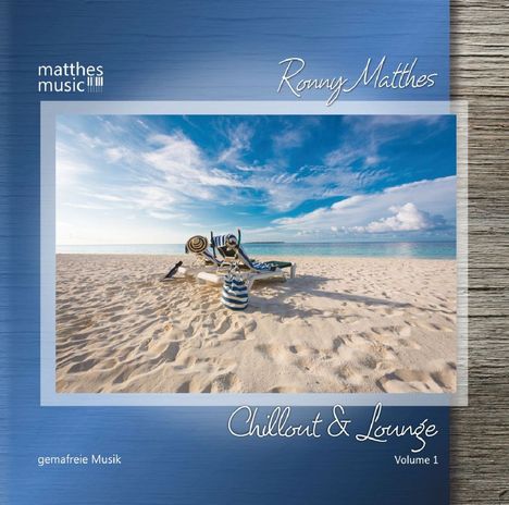 Ronny Matthes: Chillout &amp; Lounge (Vol. 1) - Gemafreie Chill Out Musik (Piano Lounge, Barjazz &amp; Hintergrundmusik), CD