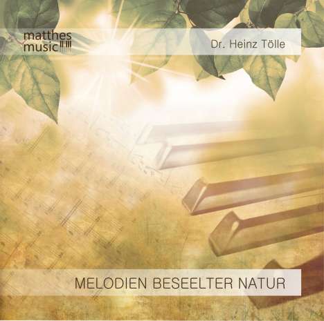 Dr. Heinz Tölle: Melodien beseelter Natur - romantische Klaviermusik &amp; volkstümliche Lieder, CD