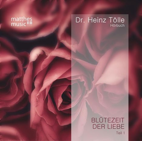 Dr. Heinz Tölle: Blütezeit der Liebe - Gedichte von Heinz Tölle (gelesen von Sabine Murza mit der Klaviermusik von Pianist Ronny Matthes), CD