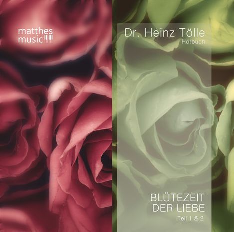Dr. Heinz Tölle: Blütezeit der Liebe (Teil 1 &amp; 2) - Gedichte von Heinz Tölle (gelesen von Sabine Murza mit der Klaviermusik von Pianist: Ronny Matthes), 2 CDs