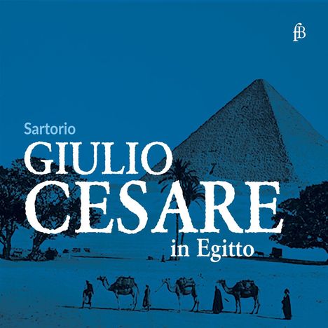 Text: "Sartorio GIULIO CESARE in Egitto". Ein Pyramiden-Motiv mit Palmen und Kamelen im Vordergrund.
