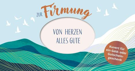 Zur Firmung: "Von Herzen alles Gute". Sticker: "Kuvert für ein Geld- oder Gutscheingeschenk". Illustration mit Vögeln und Hügeln.